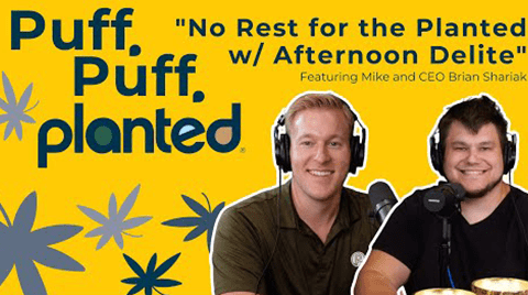 No Rest for the Planted w/ Afternoon Delite | Puff, Puff, Planted | Episode 26